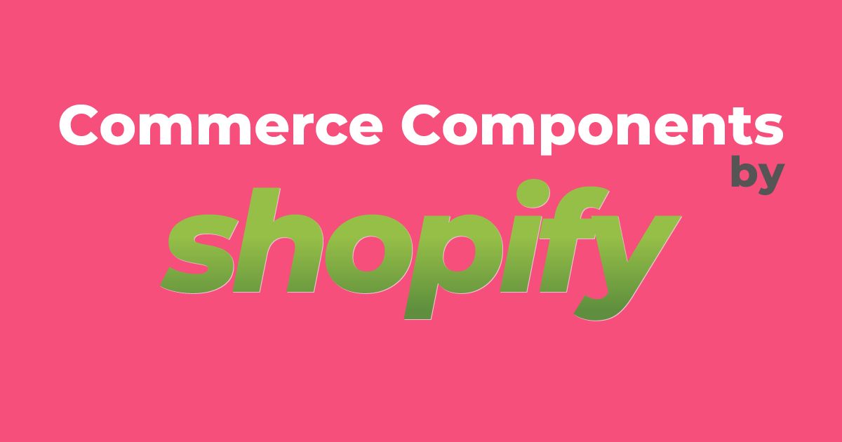 Commerce Components by Shopify